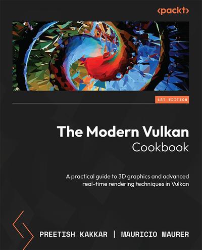 The Modern Vulkan Cookbook: A practical guide to 3D graphics and advanced real-time rendering techniques in Vulkan