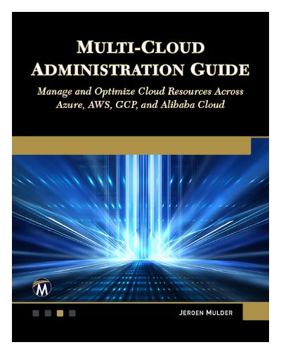 Multi-Cloud Administration Guide: Manage and Optimize Cloud Resources Across Azure, AWS, GCP, and Alibaba Cloud