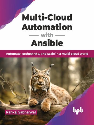 Multi-Cloud Automation with Ansible: Automate, orchestrate, and scale in a multi-cloud world