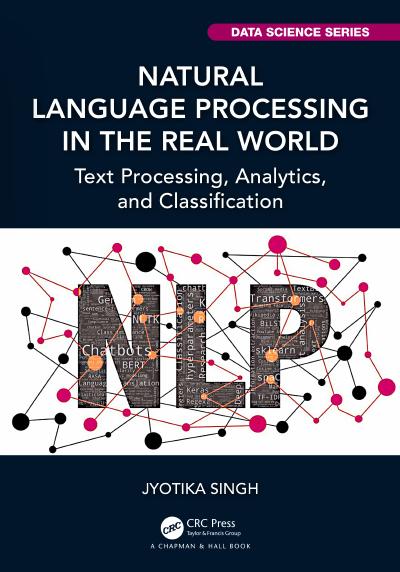 Natural Language Processing in the Real World: Text Processing, Analytics, and Classification