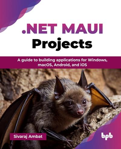 .NET MAUI Projects: A guide to building applications for Windows, macOS, Android, and iOS