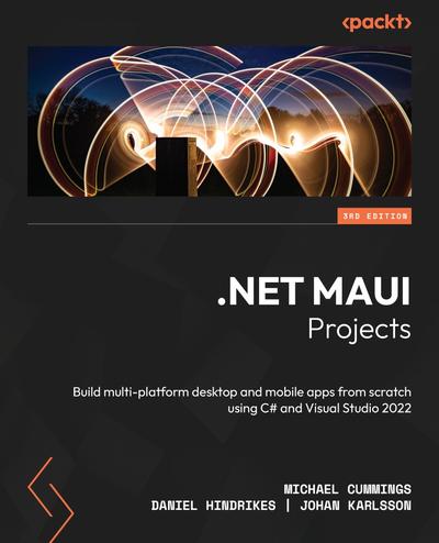 .NET MAUI Projects: Build multi-platform desktop and mobile apps from scratch using C# and Visual Studio 2022, 3rd Edition