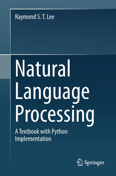 Natural Language Processing: A Textbook with Python Implementation