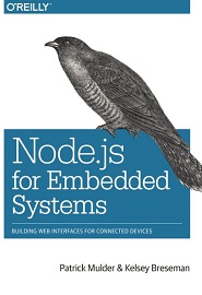 Node.js for Embedded Systems: Using Web Technologies to Build Connected Devices