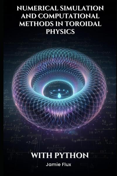 Numerical Simulation and Computational Methods in Toroidal Physics with Python