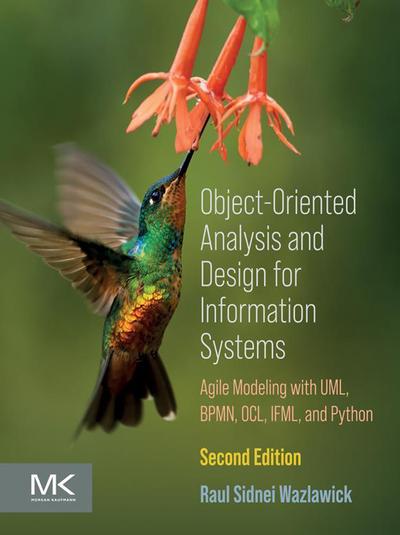 Object-Oriented Analysis and Design for Information Systems: Modeling with BPMN, OCL, IFML, and Python, 2nd Edition