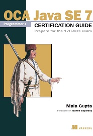 OCA Java SE 7 Programmer I Certification Guide: Prepare for the 1ZO-803 exam