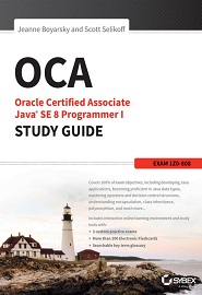 OCA: Oracle Certified Associate Java SE 8 Programmer I Study Guide: Exam 1Z0-808