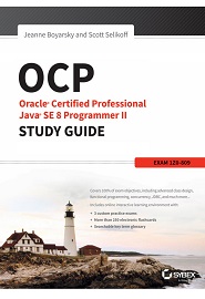 OCP: Oracle Certified Professional Java SE 8 Programmer II Study Guide: Exam 1Z0-809