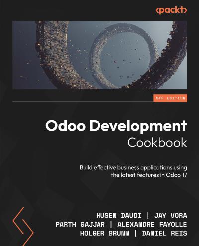 Odoo Development Cookbook: Build effective business applications using the latest features in Odoo 17, 5th Edition