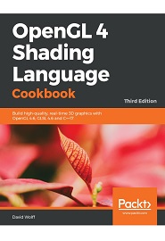 OpenGL 4 Shading Language Cookbook: Build high-quality, real-time 3D graphics with OpenGL 4.6, GLSL 4.6 and C++17, 3rd Edition