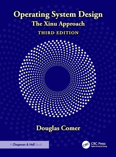 Operating System Design: The Xinu Approach, 3rd Edition