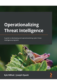 Operationalizing Threat Intelligence: A guide to developing and operationalizing cyber threat intelligence programs