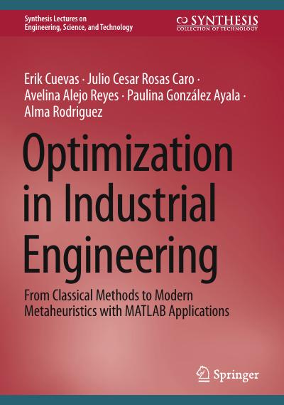 Optimization in Industrial Engineering: From Classical Methods to Modern Metaheuristics with MATLAB Applications