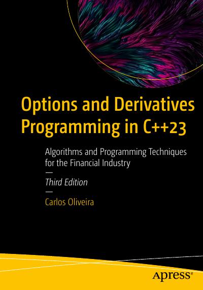 Options and Derivatives Programming in C++23: Algorithms and Programming Techniques for the Financial Industry, 3rd Edition