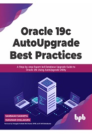 Oracle 19c AutoUpgrade Best Practices: A Step-by-step Expert-led Database Upgrade Guide to Oracle 19c Using AutoUpgrade Utility