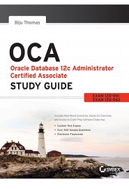 OCA: Oracle Database 12c Administrator Certified Associate Study Guide: Exams 1Z0-061 and 1Z0-062