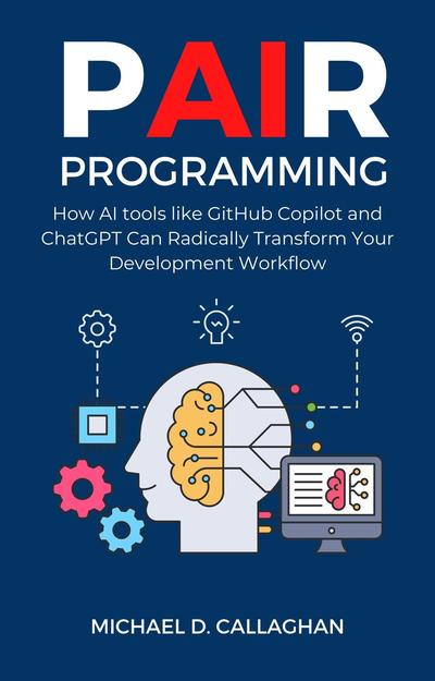 P-AI-R Programming: How Al tools like GitHub Copilot and ChatGPT Can Radically Transform Your Development Workflow