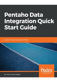 Pentaho Data Integration Quick Start Guide: Create ETL processes using Pentaho