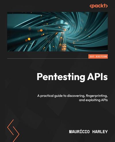 Pentesting APIs: A practical guide to discovering, fingerprinting, and exploiting APIs