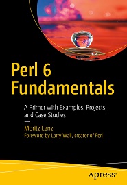 Perl 6 Fundamentals: A Primer with Examples, Projects, and Case Studies