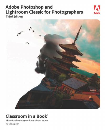 Adobe Photoshop and Lightroom Classic Classroom in a Book, 3rd Edition