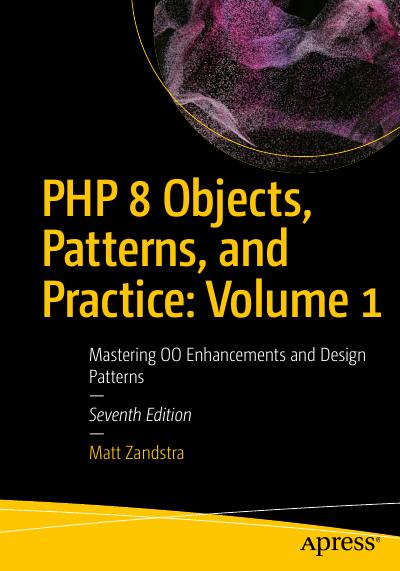 Php 8 Objects, Patterns, and Practice: Volume 1: Mastering Oo Enhancements and Design Patterns 7th Edition