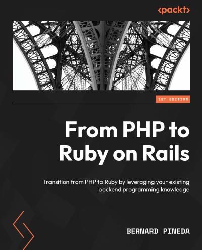 From PHP to Ruby on Rails: Transition from PHP to Ruby by leveraging your existing backend programming knowledge