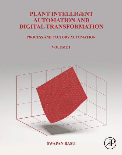 Plant Intelligent Automation and Digital Transformation: Volume I: Process and Factory Automation