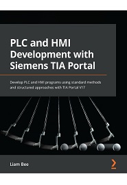 PLC and HMI Development with Siemens TIA Portal: Develop PLC and HMI programs using standard methods and structured approaches with TIA Portal V17