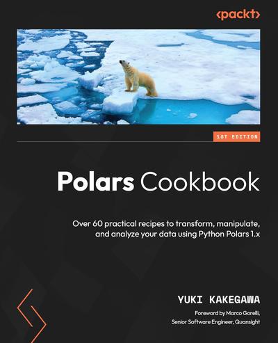 Polars Cookbook: Over 60 practical recipes to transform, manipulate, and analyze your data using Python Polars 1.x