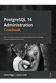 PostgreSQL 14 Administration Cookbook: Over 175 proven recipes for database administrators to manage enterprise databases effectively