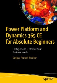 Power Platform and Dynamics 365 CE for Absolute Beginners: Configure and Customize Your Business Needs