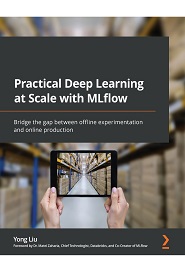 Practical Deep Learning at Scale with MLflow: Bridge the gap between offline experimentation and online production