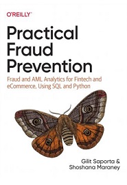 Practical Fraud Prevention: Fraud and AML Analytics for Fintech and eCommerce, Using SQL and Python