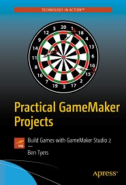 Practical GameMaker Projects: Build Games with GameMaker Studio 2