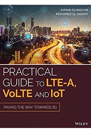 Practical Guide to LTE-A, VoLTE and IoT: Paving the way towards 5G