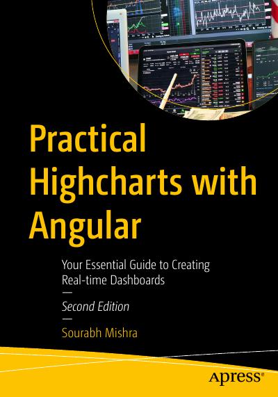 Practical Highcharts with Angular: Your Essential Guide to Creating Real-time Dashboards, 2nd Edition