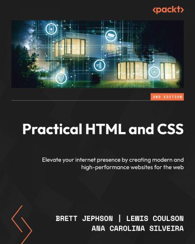 Practical HTML and CSS: Elevate your internet presence by creating modern and high-performance websites for the web