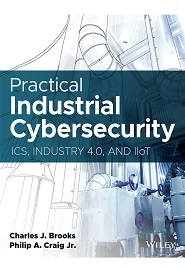 Practical Industrial Cybersecurity: ICS, Industry 4.0, and IIoT