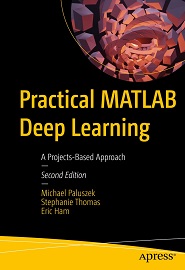 Practical MATLAB Deep Learning: A Projects-Based Approach, 2nd Edition