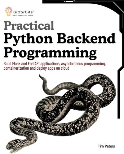 Practical Python Backend Programming: Build Flask and FastAPI applications, asynchronous programming, containerization and deploy apps on cloud