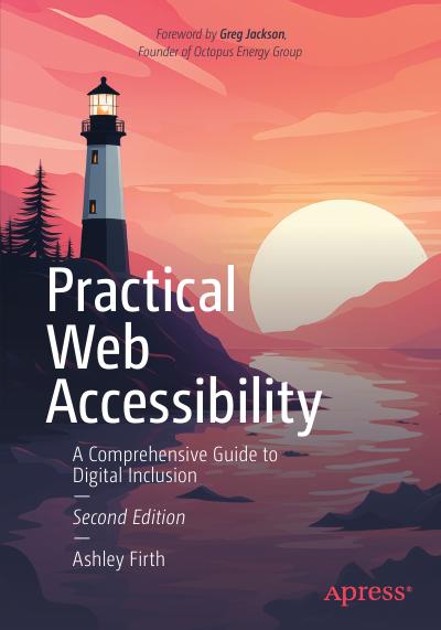 Practical Web Accessibility: A Comprehensive Guide to Digital Inclusion, 2nd Edition