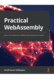 Practical WebAssembly: Explore the fundamentals of WebAssembly programming using Rust