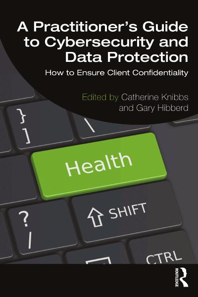 A Practitioner’s Guide to Cybersecurity and Data Protection: How to Ensure Client Confidentiality