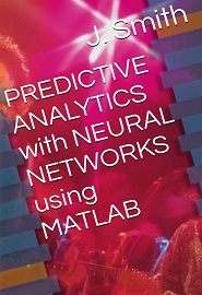 PREDICTIVE ANALYTICS with NEURAL NETWORKS using MATLAB