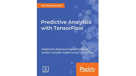 Predictive Analytics with TensorFlow [Video]