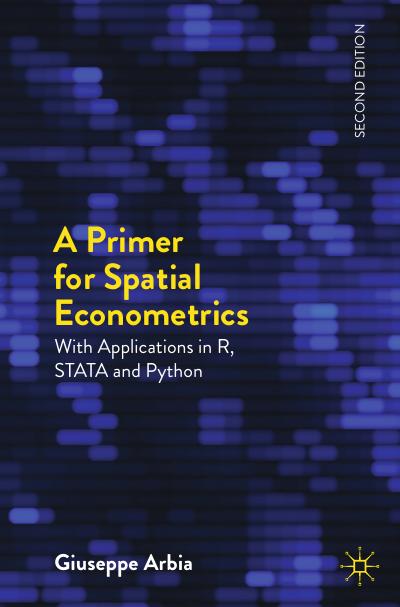 A Primer for Spatial Econometrics: With Applications in R, STATA and Python, 2nd Edition