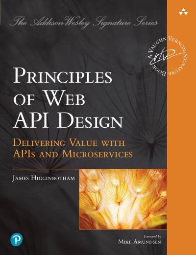 Principles of Web API Design: Delivering Value with APIs and Microservices