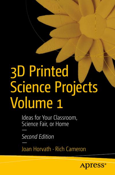 3D Printed Science Projects Volume 1: Ideas for Your Classroom, Science Fair, or Home, 2nd Edition